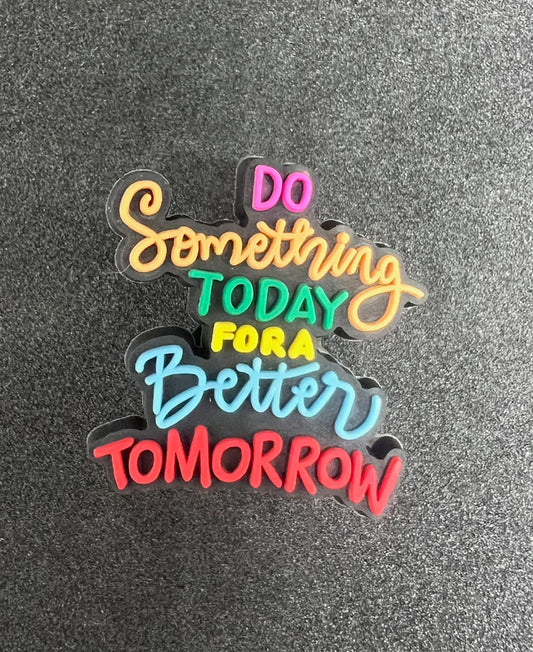 Do something today for a better tomorrow