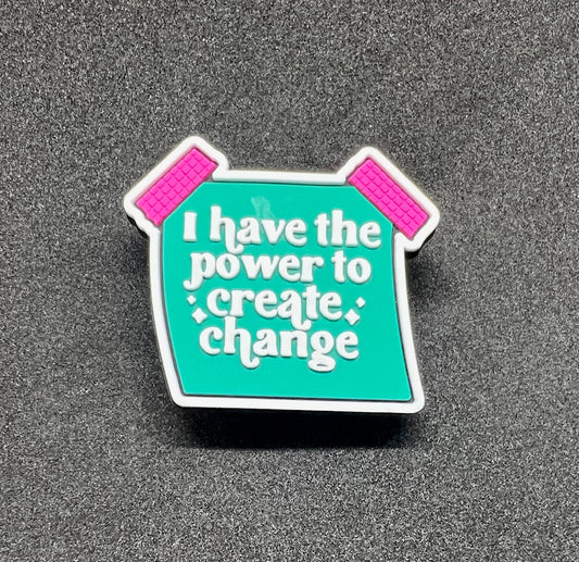 I have the power to create change