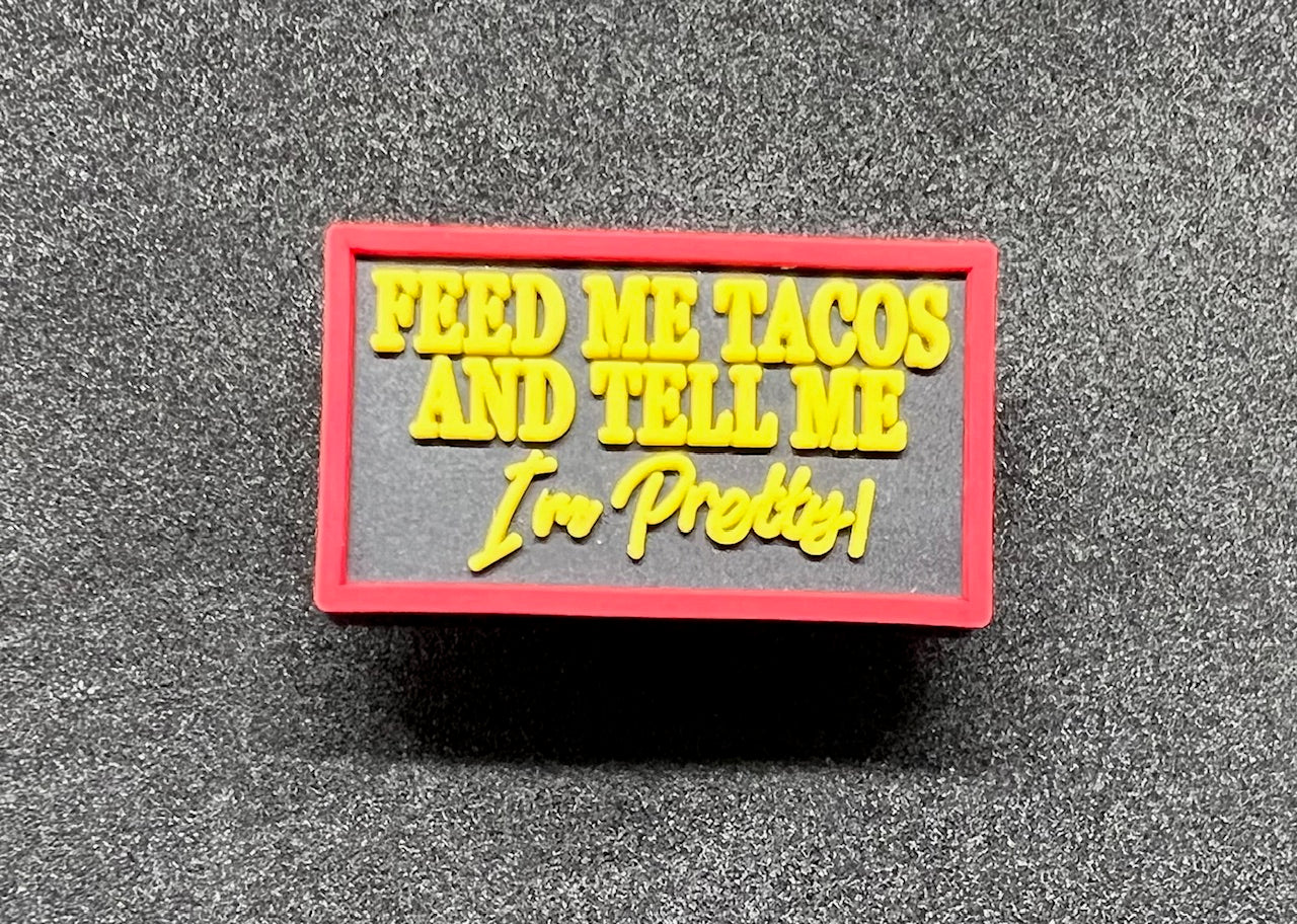 Feed me tacos and tell me i'm pretty