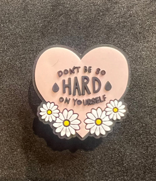 Don't be so hard on yourself charms