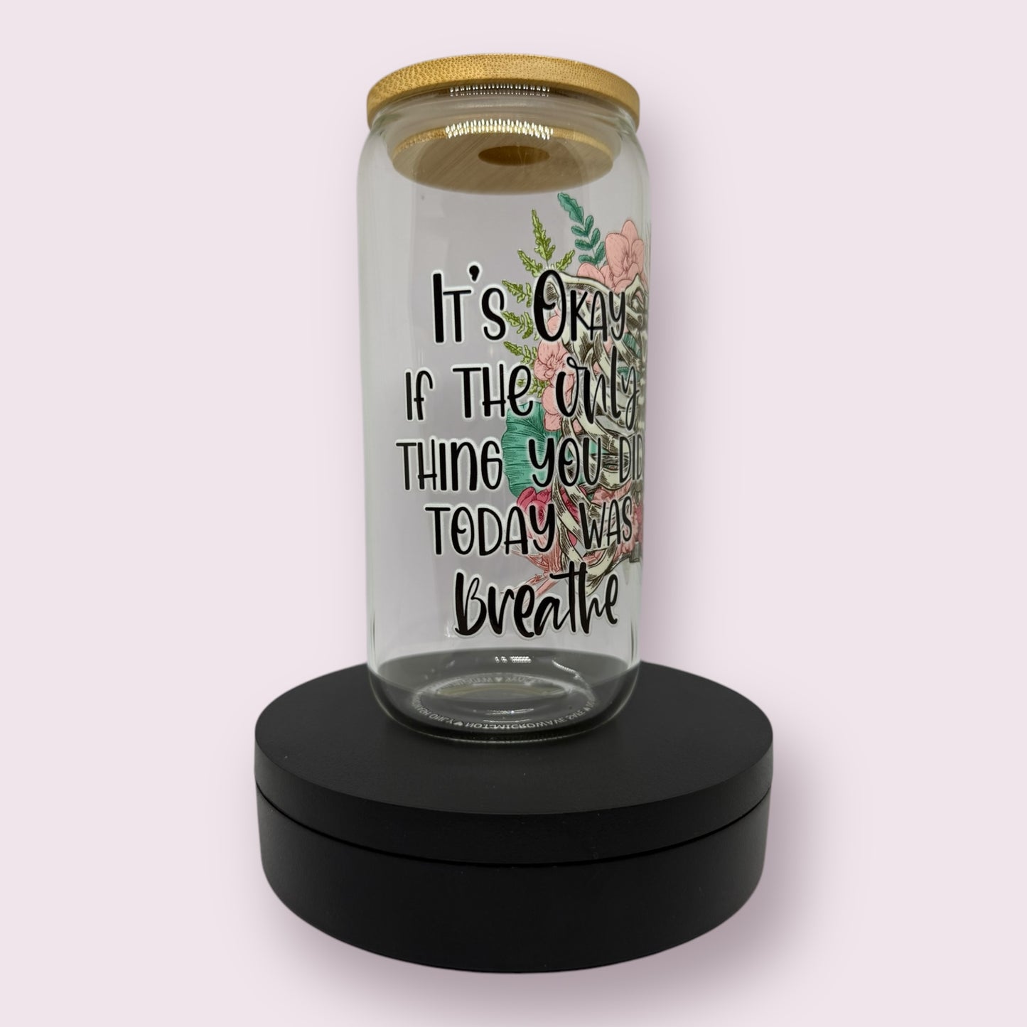 It's okay if all you did today was breathe glass tumbler