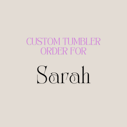 Custom tumblers for Sarah